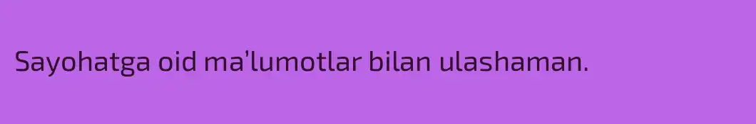 Sayohatga oid ma’lumotlar bilan ulashaman.